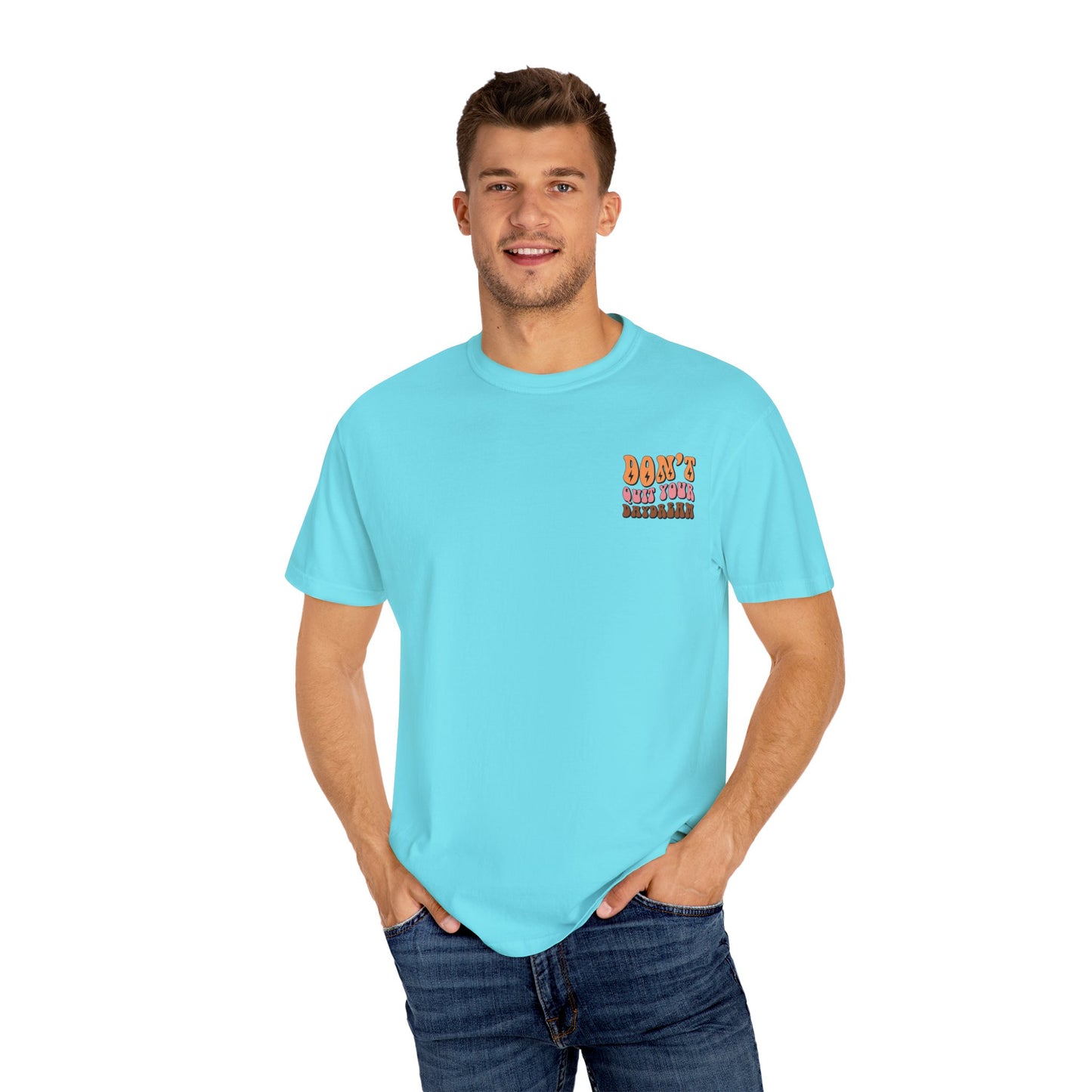 Don't Quit Your Daydream Unisex Garment-Dyed T-Shirt