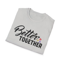 Motivational Unisex T-Shirt - "Better Together" - Casual Gift, Positive Vibes, Everyday Wear, Friendly Apparel