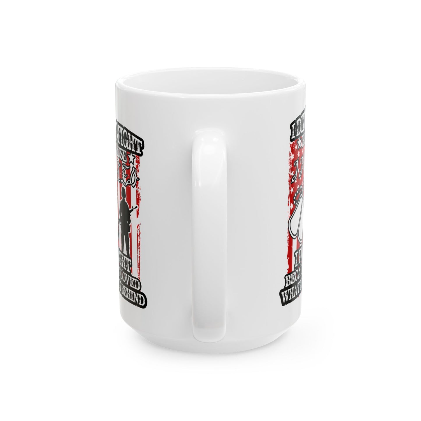 Patriotic Veteran's Mug - "I Didn't Fight Because I Loved What I Left Behind" - Great for Gifts, Military Appreciation,