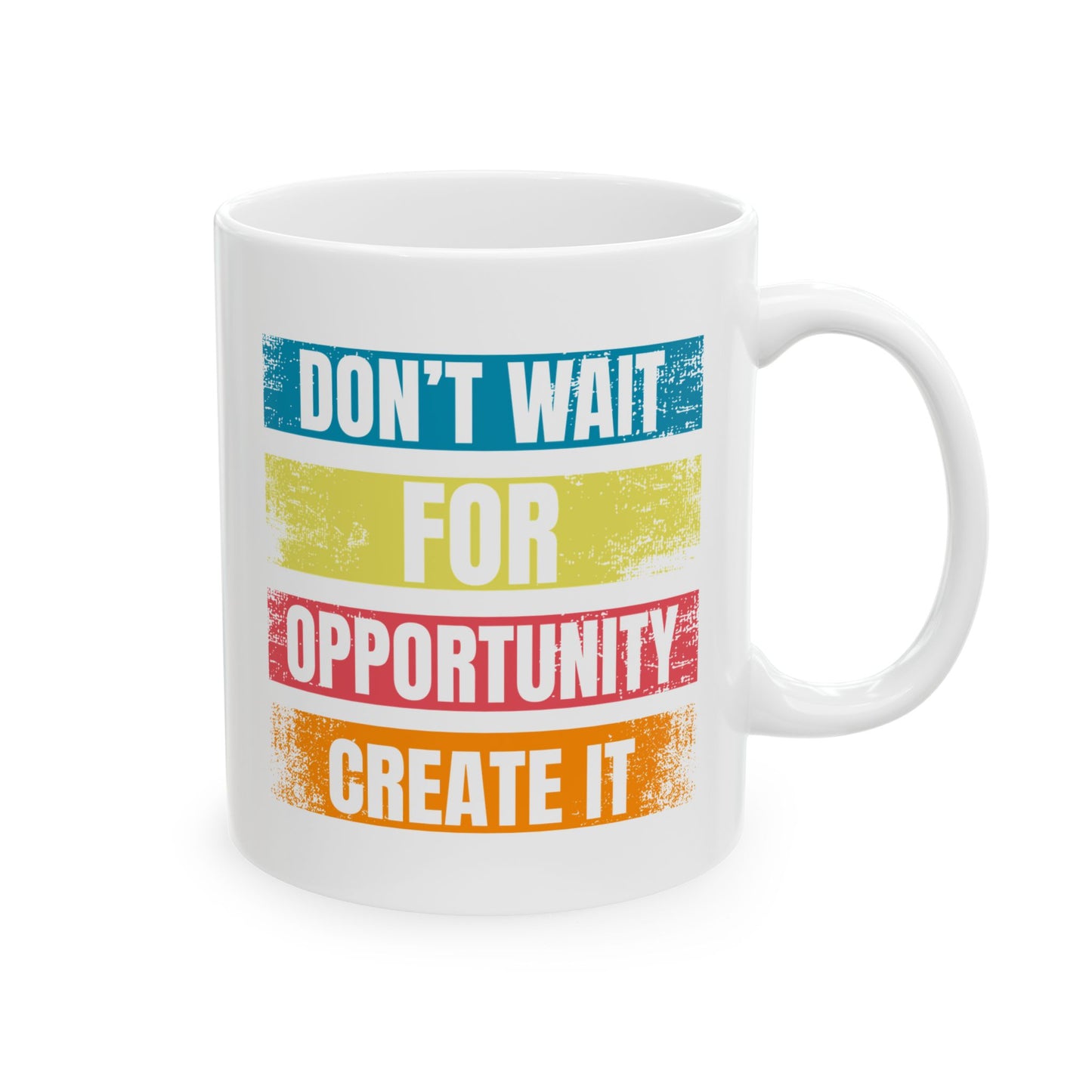 Don't Wait For Opportunity Create it - Ceramic Mug, Coffee Cup for Morning Motivation, Self-Care Reminder
