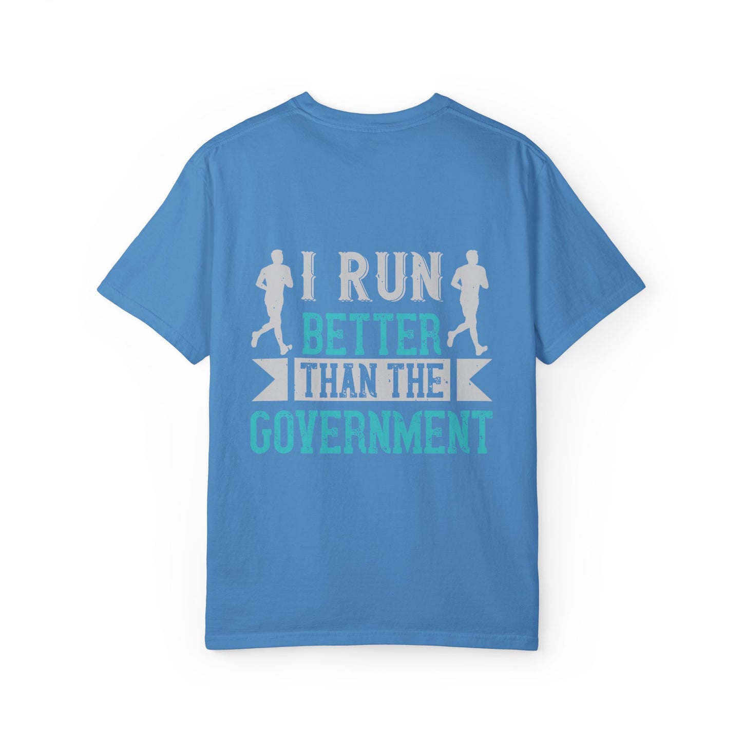 I Run Better Than the Government Unisex Garment-Dyed T-Shirt - Fun & Comfy Statement Tee