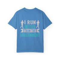 I Run Better Than the Government Unisex Garment-Dyed T-Shirt - Fun & Comfy Statement Tee