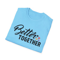 Motivational Unisex T-Shirt - "Better Together" - Casual Gift, Positive Vibes, Everyday Wear, Friendly Apparel