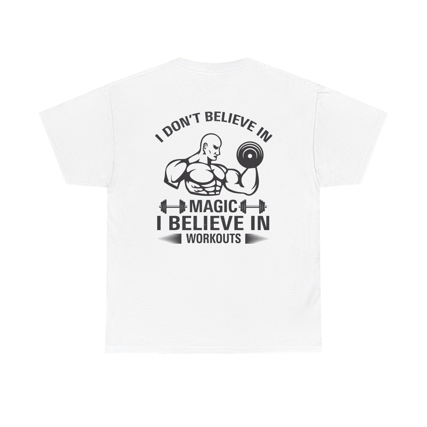 Funny Fitness Tee, I Don't Believe in Magic, Gym Shirt for Workout - Unisex Heavy Cotton Tshirt, Workout Top, Funny Exercise