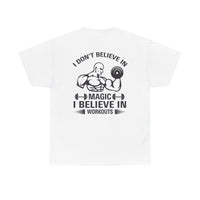 Funny Fitness Tee, I Don't Believe in Magic, Gym Shirt for Workout - Unisex Heavy Cotton Tshirt, Workout Top, Funny Exercise