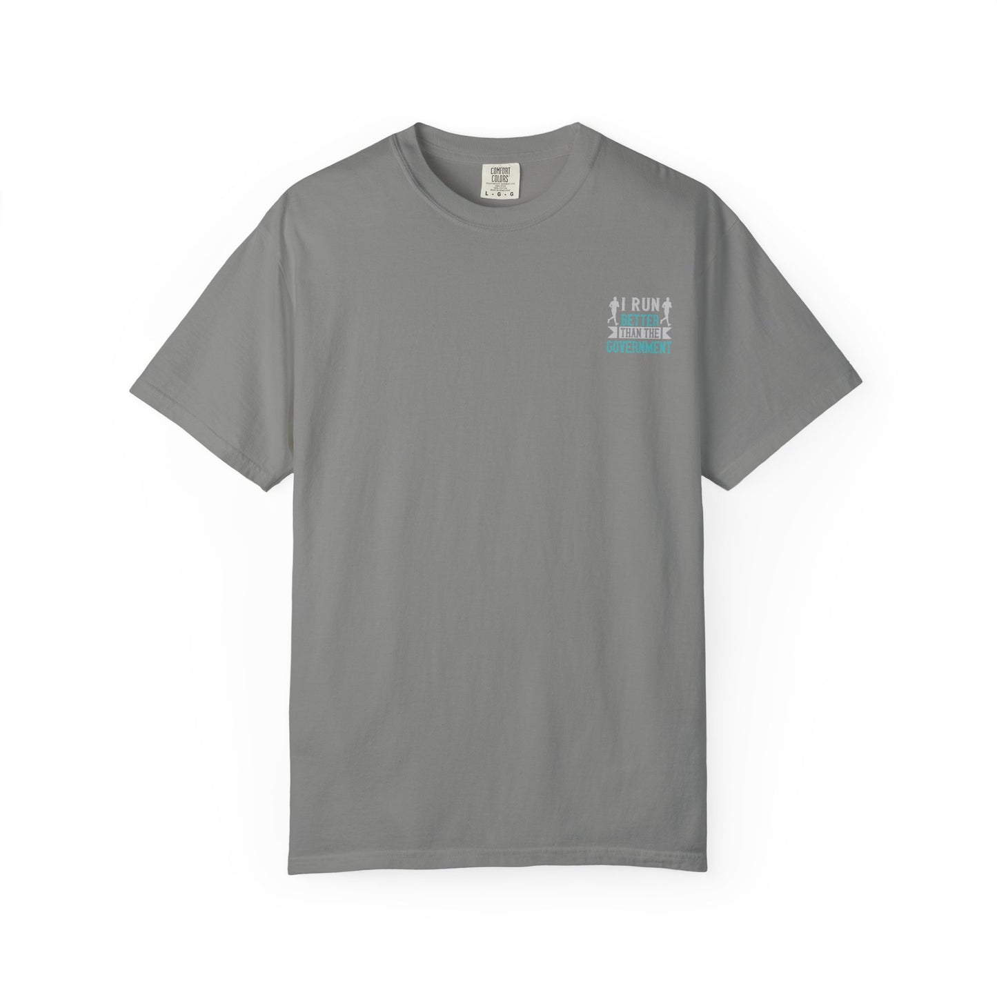 I Run Better Than the Government Unisex Garment-Dyed T-Shirt - Fun & Comfy Statement Tee