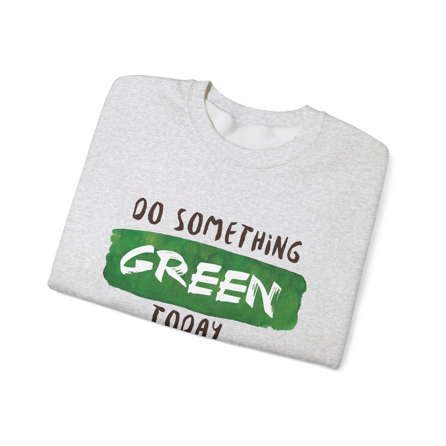 Do Something Green Today - Crewneck Sweatshirt, Unisex  Fit Pullover, Gift for Stress Relief,