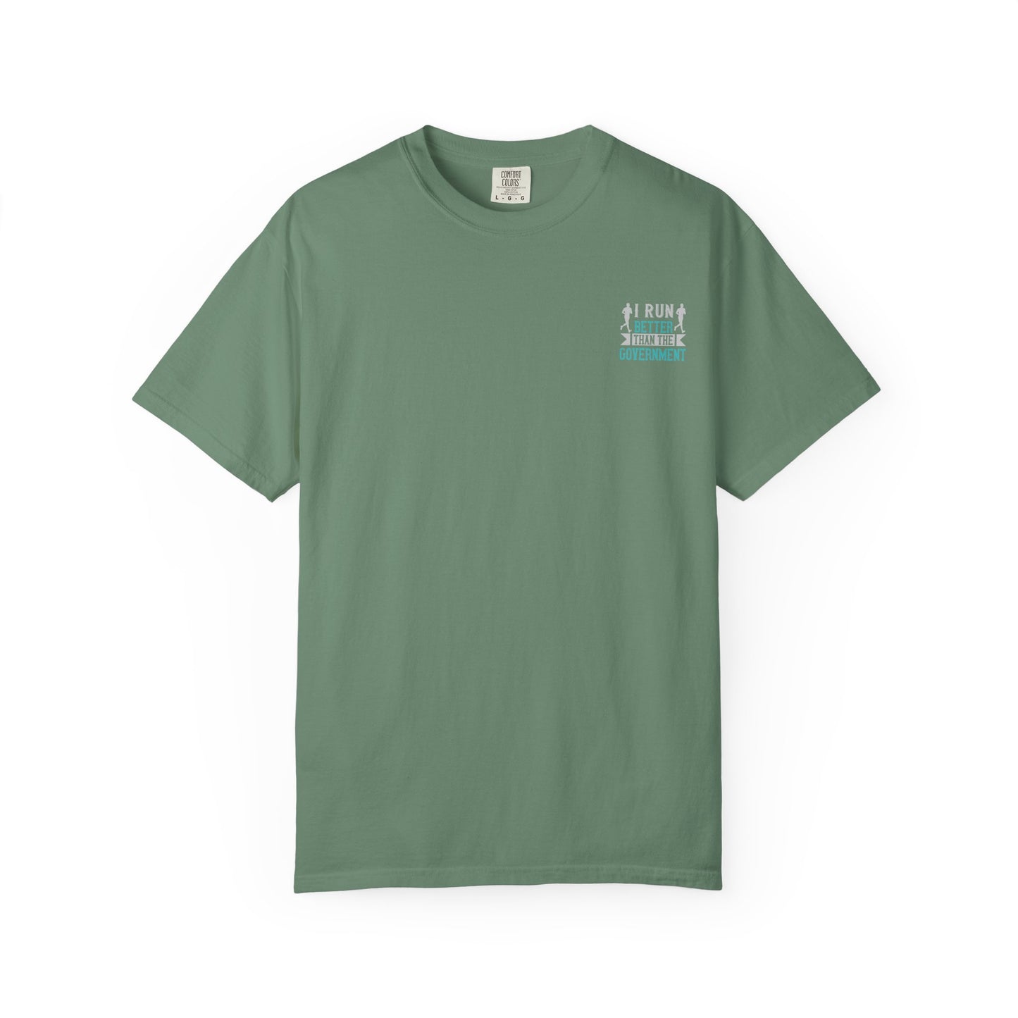 I Run Better Than the Government Unisex Garment-Dyed T-Shirt - Fun & Comfy Statement Tee