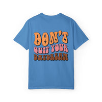 Don't Quit Your Daydream Unisex Garment-Dyed T-Shirt