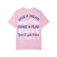 Inspirational Unisex Garment-Dyed T-Shirt - "Have a Dream, Make a Plan, Go for It"