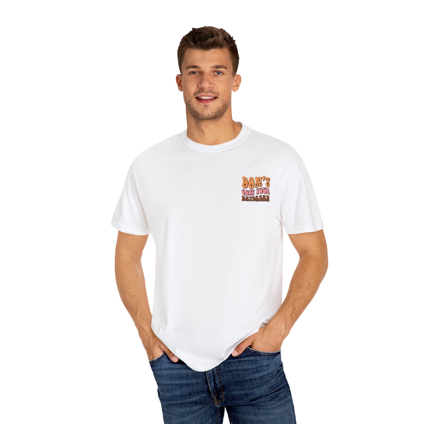 Don't Quit Your Daydream Unisex Garment-Dyed T-Shirt