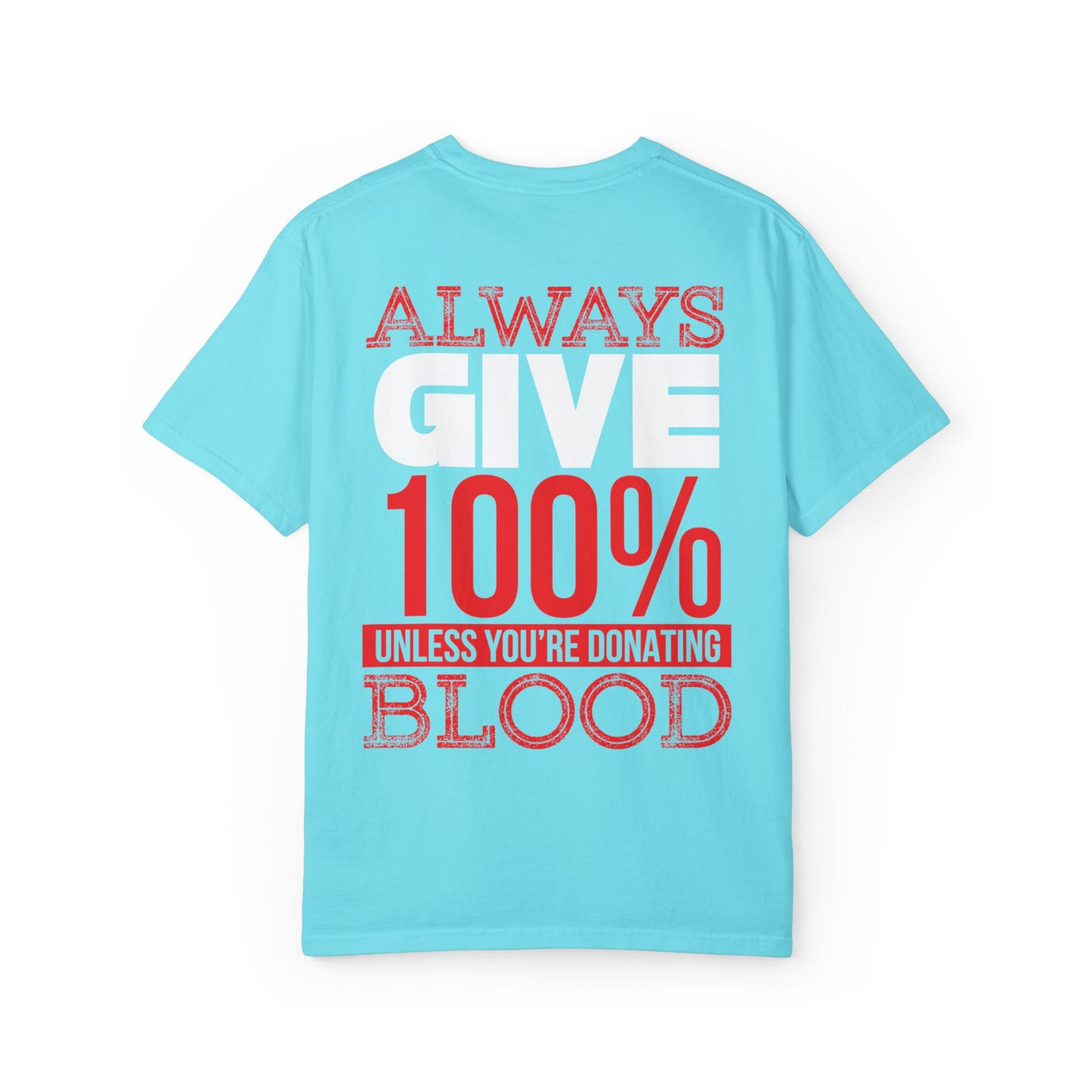 Always Give 100% Unisex Garment-Dyed T-Shirt for Blood Donors