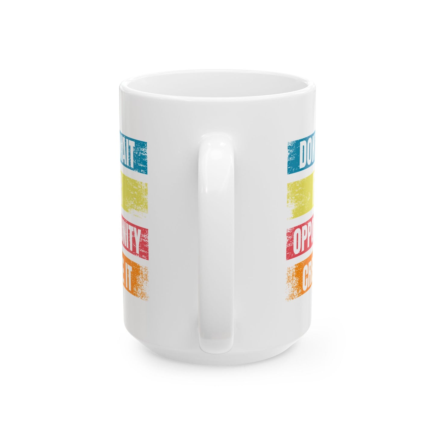 Don't Wait For Opportunity Create it - Ceramic Mug, Coffee Cup for Morning Motivation, Self-Care Reminder