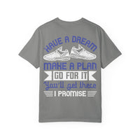 Inspirational Unisex Garment-Dyed T-Shirt - "Have a Dream, Make a Plan, Go for It"