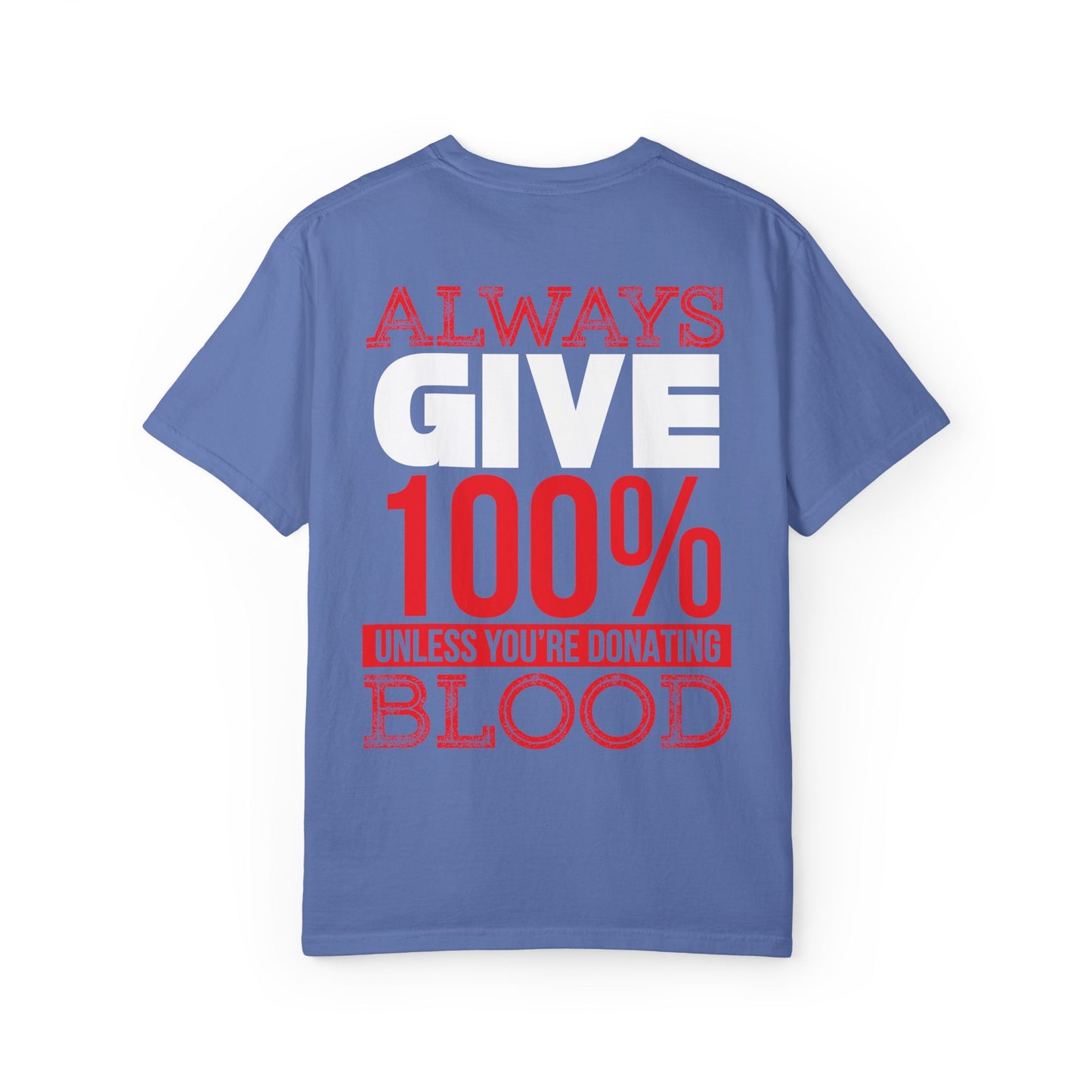 Always Give 100% Unisex Garment-Dyed T-Shirt for Blood Donors