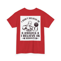 Funny Fitness Tee, I Don't Believe in Magic, Gym Shirt for Workout - Unisex Heavy Cotton Tshirt, Workout Top, Funny Exercise