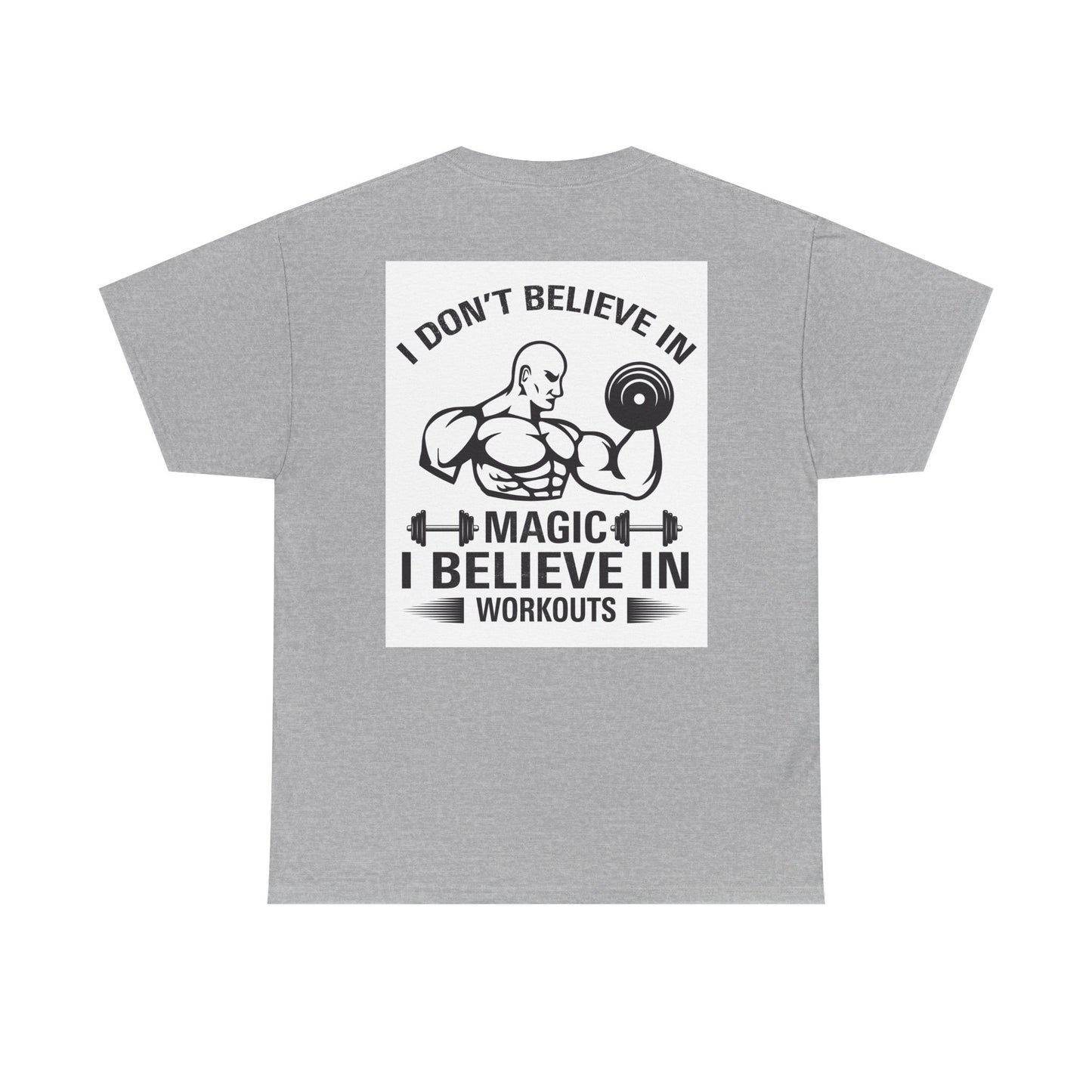 Funny Fitness Tee, I Don't Believe in Magic, Gym Shirt for Workout - Unisex Heavy Cotton Tshirt, Workout Top, Funny Exercise