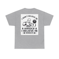Funny Fitness Tee, I Don't Believe in Magic, Gym Shirt for Workout - Unisex Heavy Cotton Tshirt, Workout Top, Funny Exercise