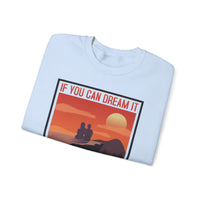 If You Can Dream It You Can Do It - Crewneck Sweatshirt, Unisex Relaxed Fit Pullover, Gift for Stress Relief,