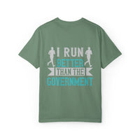 I Run Better Than the Government Unisex Garment-Dyed T-Shirt - Fun & Comfy Statement Tee