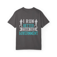 I Run Better Than the Government Unisex Garment-Dyed T-Shirt - Fun & Comfy Statement Tee