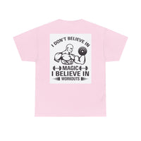 Funny Fitness Tee, I Don't Believe in Magic, Gym Shirt for Workout - Unisex Heavy Cotton Tshirt, Workout Top, Funny Exercise