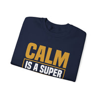 Calm is a Super Power Crewneck Sweatshirt, Unisex Relaxed Fit Pullover, Gift for Stress Relief, Cozy Casual Wear, Mindfulness
