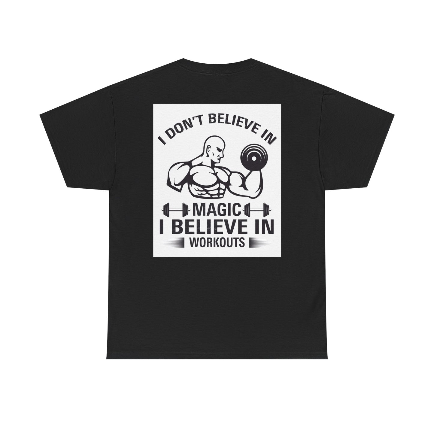 Funny Fitness Tee, I Don't Believe in Magic, Gym Shirt for Workout - Unisex Heavy Cotton Tshirt, Workout Top, Funny Exercise