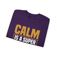 Calm is a Super Power Crewneck Sweatshirt, Unisex Relaxed Fit Pullover, Gift for Stress Relief, Cozy Casual Wear, Mindfulness