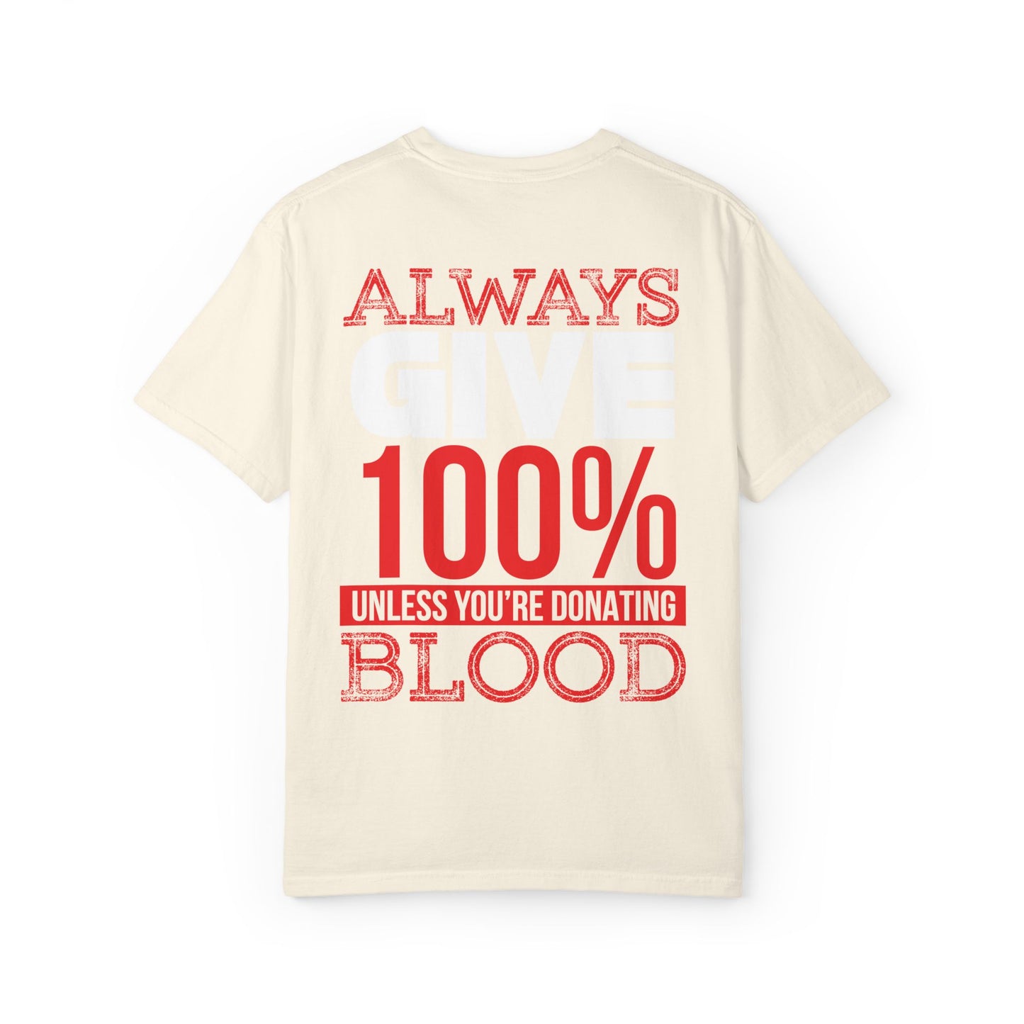 Always Give 100% Unisex Garment-Dyed T-Shirt for Blood Donors