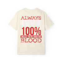 Always Give 100% Unisex Garment-Dyed T-Shirt for Blood Donors