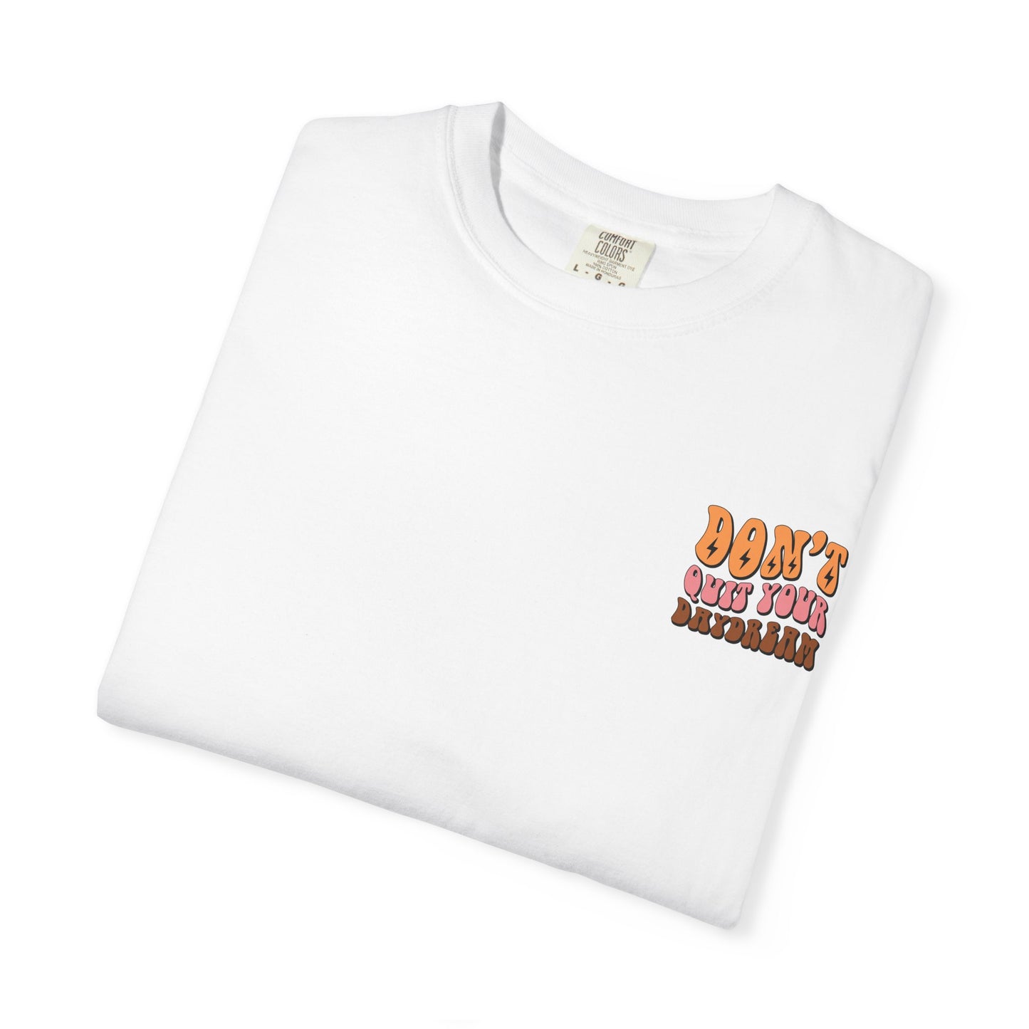 Don't Quit Your Daydream Unisex Garment-Dyed T-Shirt
