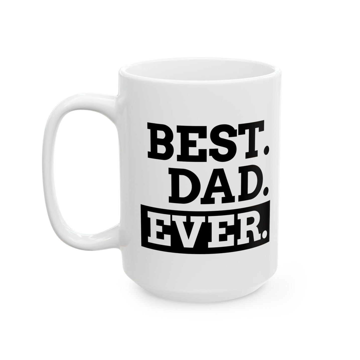 Best Dad Ever -  Ceramic Mug, Coffee Cup for Morning Motivation, Gift for Friends, Inspirational Quote, Self-Care Reminder