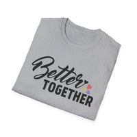 Motivational Unisex T-Shirt - "Better Together" - Casual Gift, Positive Vibes, Everyday Wear, Friendly Apparel