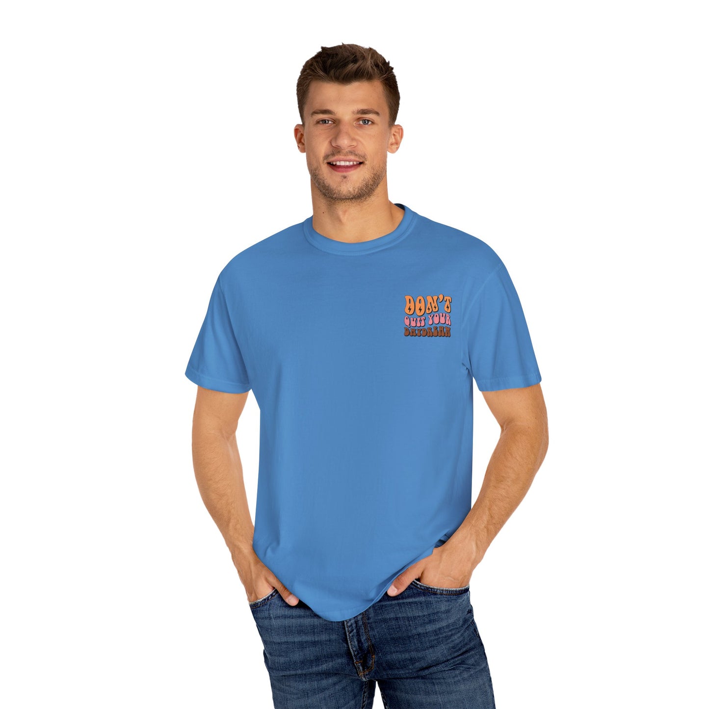 Don't Quit Your Daydream Unisex Garment-Dyed T-Shirt