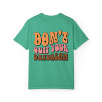 Don't Quit Your Daydream Unisex Garment-Dyed T-Shirt
