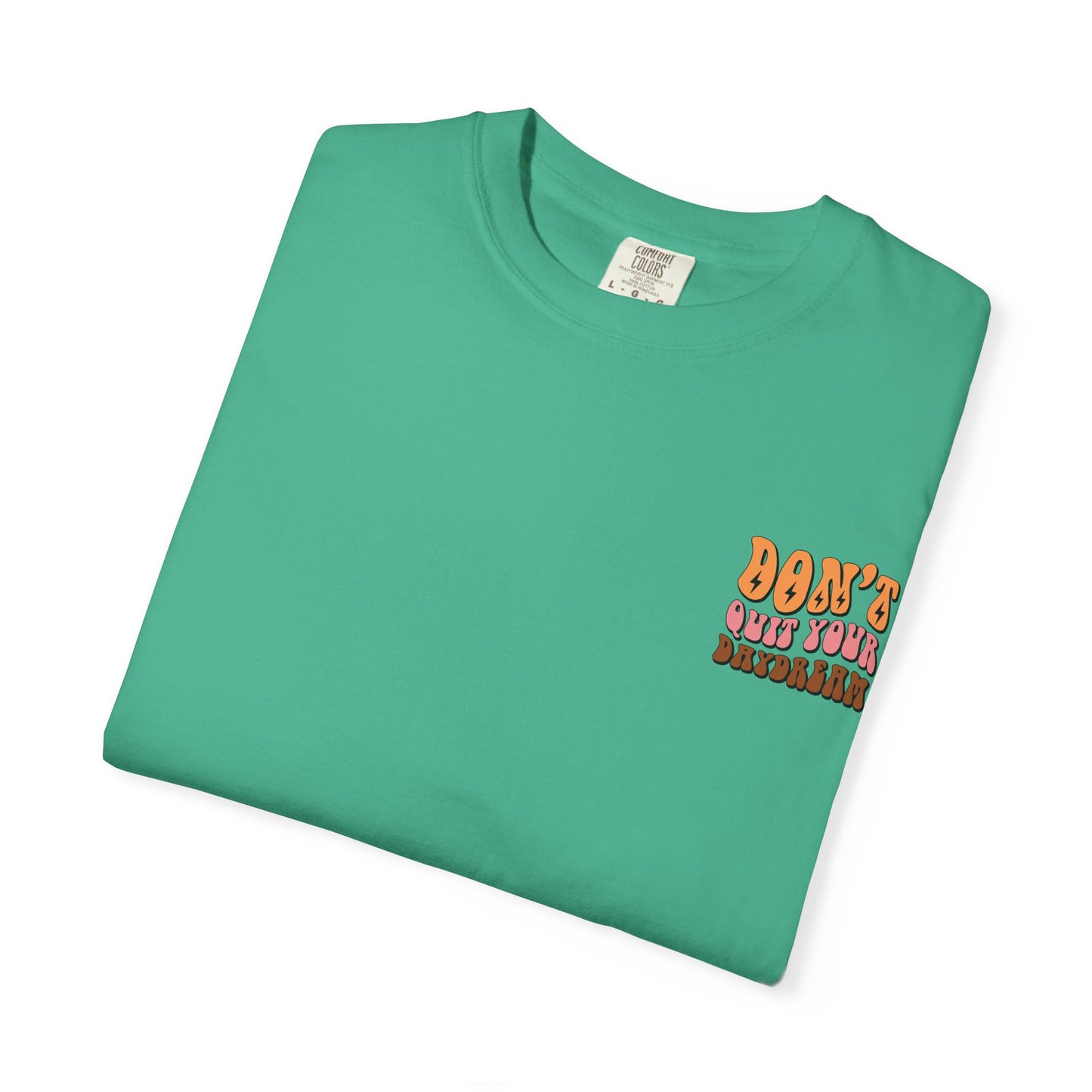 Don't Quit Your Daydream Unisex Garment-Dyed T-Shirt
