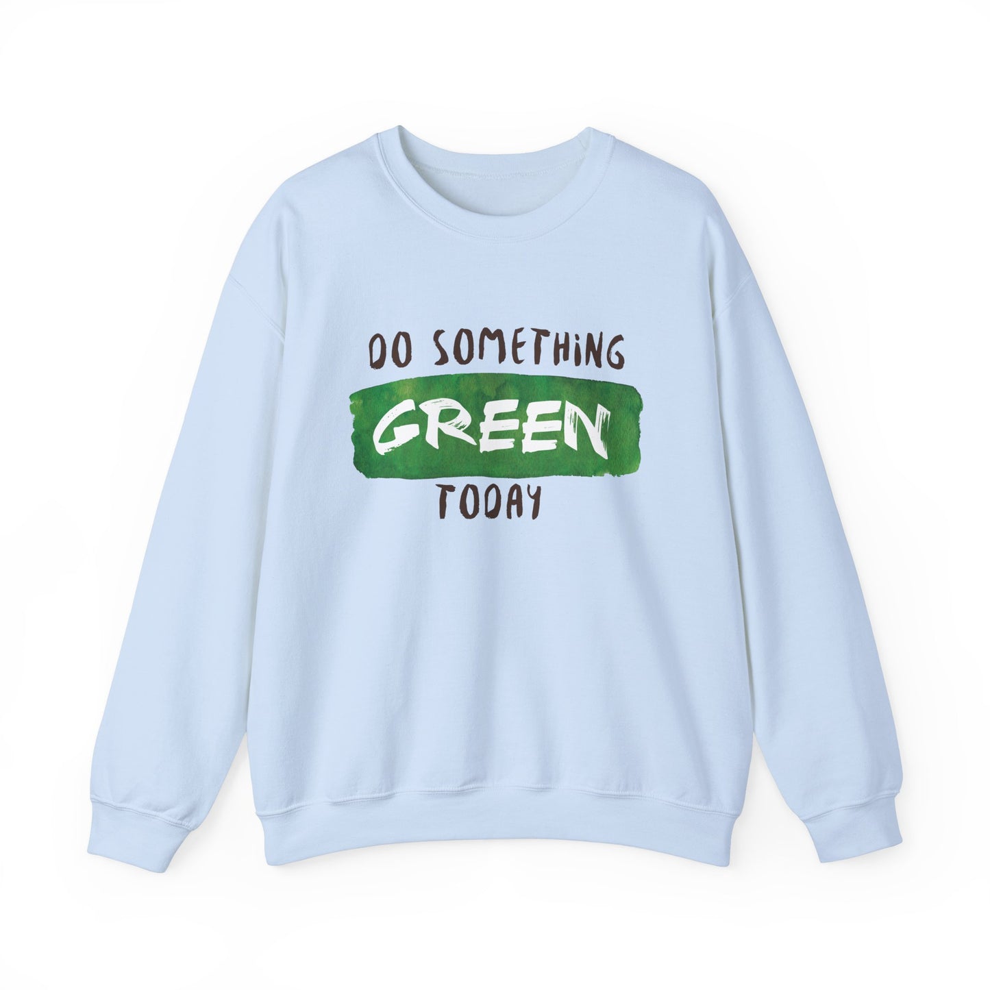 Do Something Green Today - Crewneck Sweatshirt, Unisex  Fit Pullover, Gift for Stress Relief,
