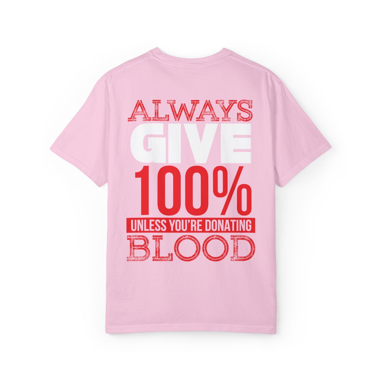 Always Give 100% Unisex Garment-Dyed T-Shirt for Blood Donors