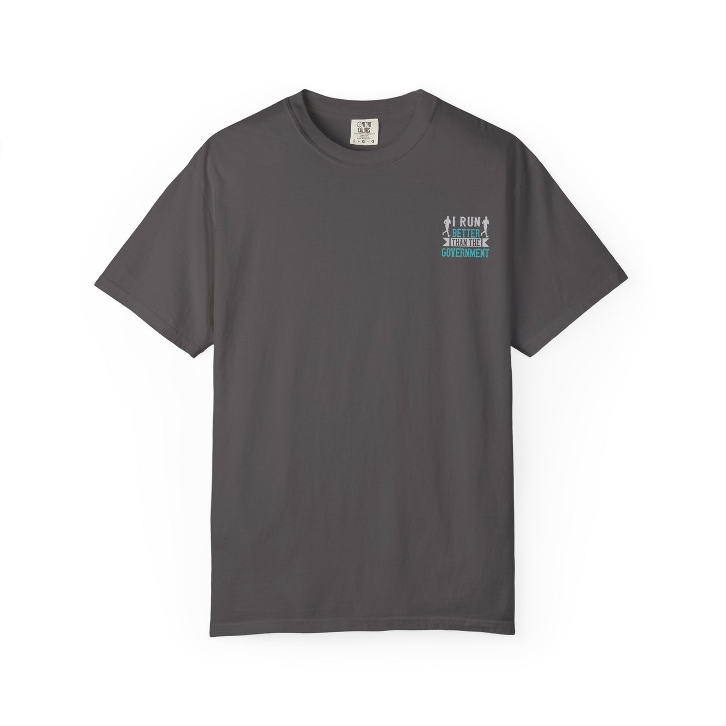 I Run Better Than the Government Unisex Garment-Dyed T-Shirt - Fun & Comfy Statement Tee