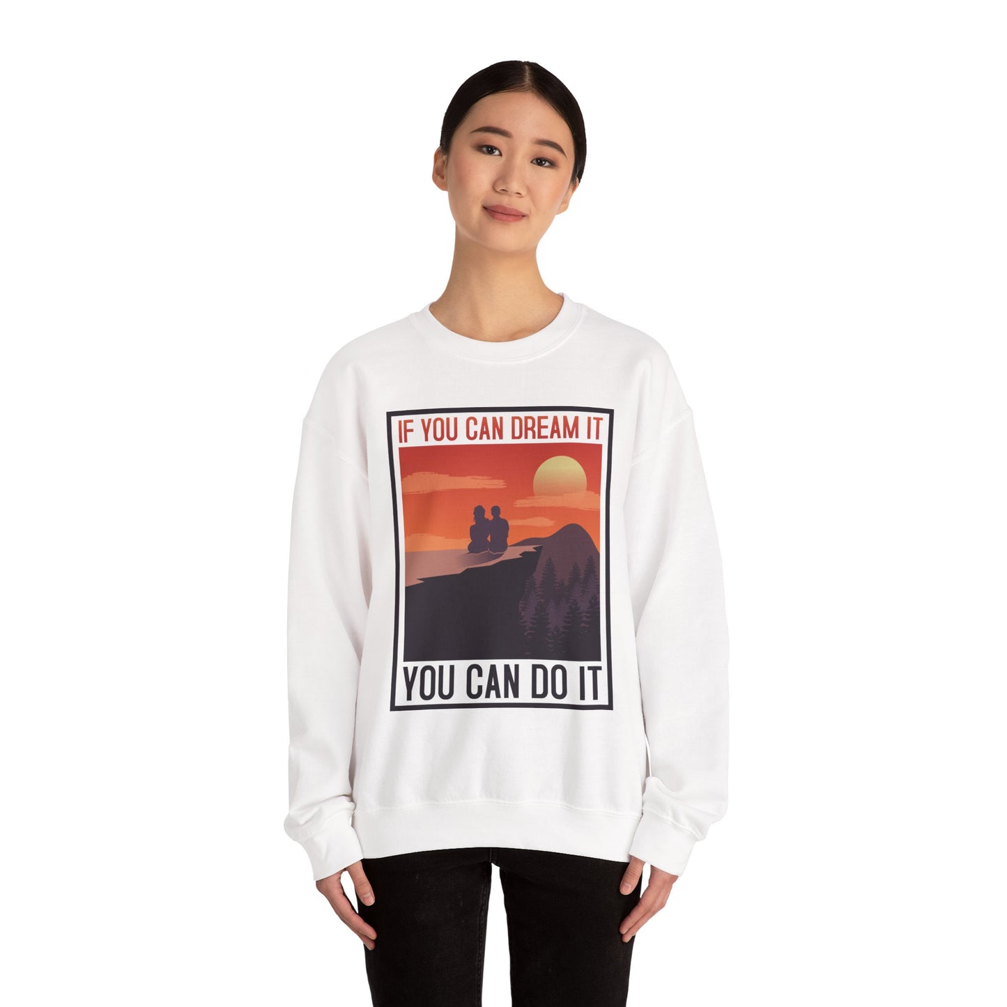 If You Can Dream It You Can Do It - Crewneck Sweatshirt, Unisex Relaxed Fit Pullover, Gift for Stress Relief,