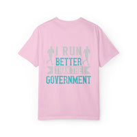 I Run Better Than the Government Unisex Garment-Dyed T-Shirt - Fun & Comfy Statement Tee