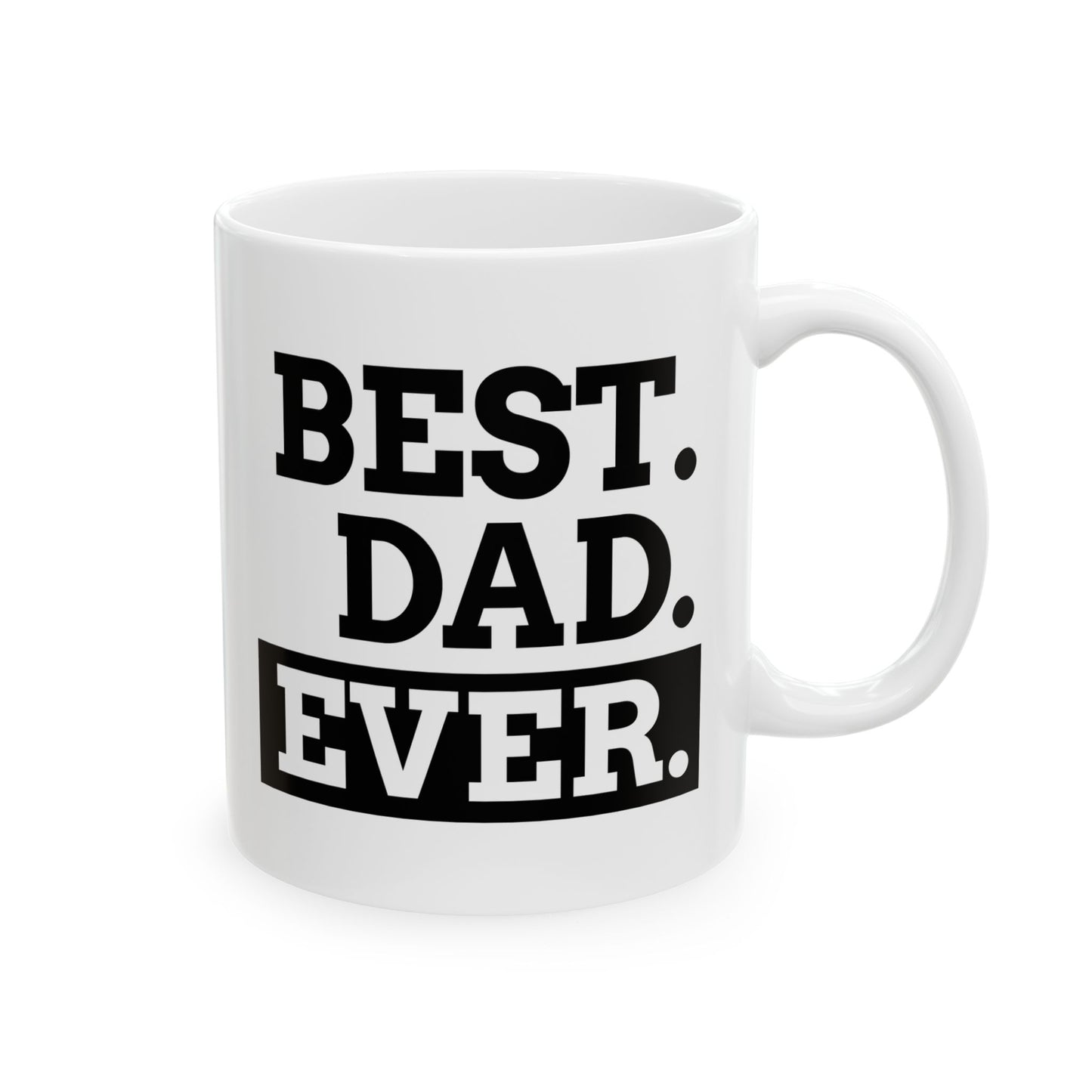 Best Dad Ever -  Ceramic Mug, Coffee Cup for Morning Motivation, Gift for Friends, Inspirational Quote, Self-Care Reminder