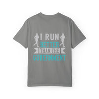 I Run Better Than the Government Unisex Garment-Dyed T-Shirt - Fun & Comfy Statement Tee