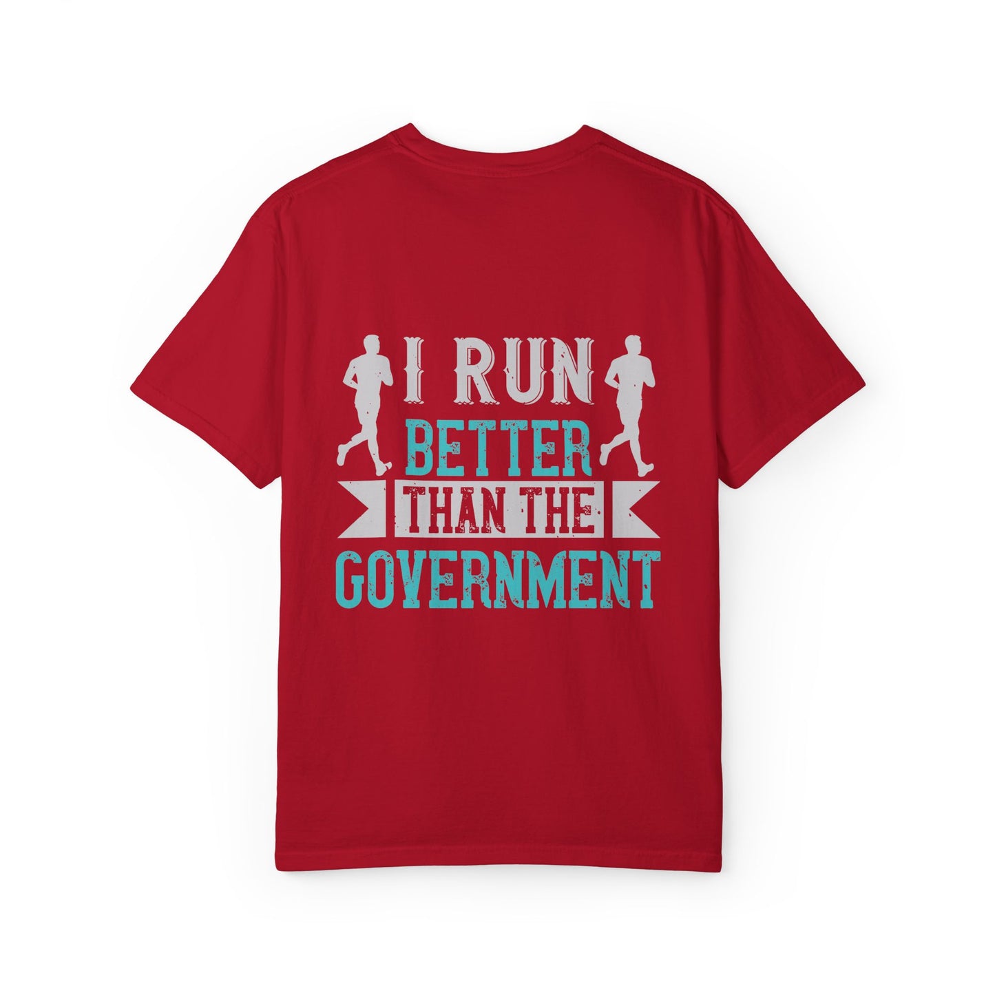 I Run Better Than the Government Unisex Garment-Dyed T-Shirt - Fun & Comfy Statement Tee
