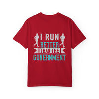I Run Better Than the Government Unisex Garment-Dyed T-Shirt - Fun & Comfy Statement Tee