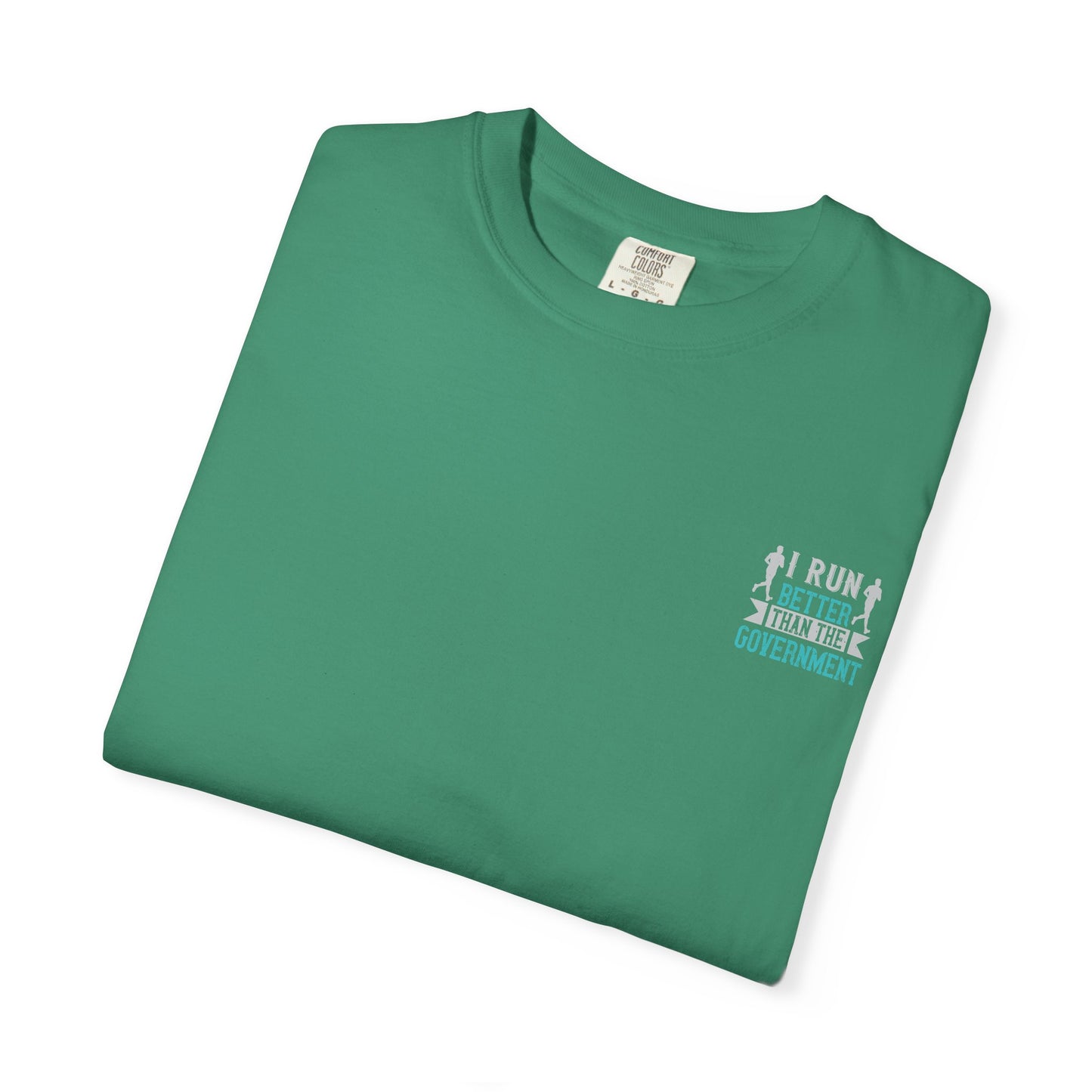 I Run Better Than the Government Unisex Garment-Dyed T-Shirt - Fun & Comfy Statement Tee