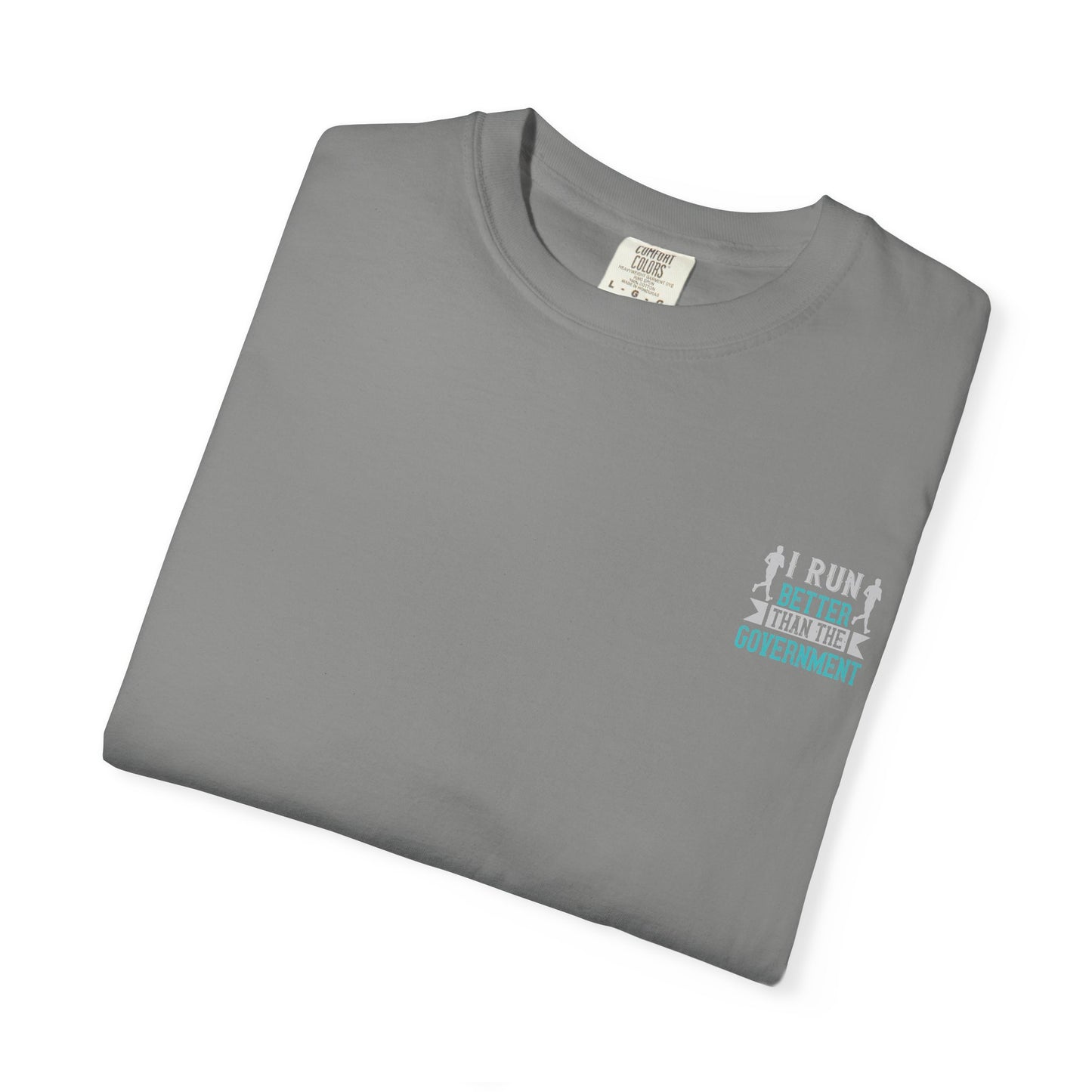 I Run Better Than the Government Unisex Garment-Dyed T-Shirt - Fun & Comfy Statement Tee