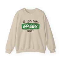 Do Something Green Today - Crewneck Sweatshirt, Unisex  Fit Pullover, Gift for Stress Relief,
