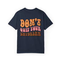 Don't Quit Your Daydream Unisex Garment-Dyed T-Shirt